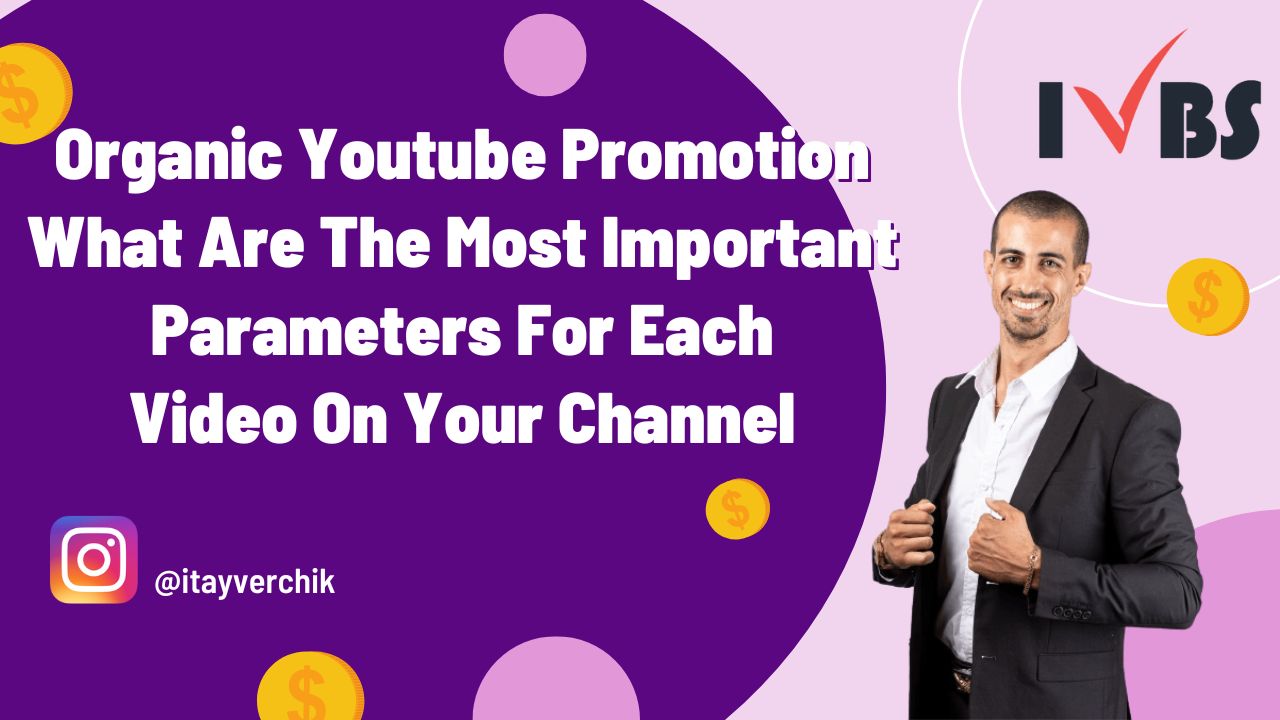 Organic Youtube Promotion - What Are The Most Important Parameters For Each Video On Your Channel