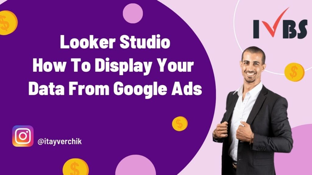 Looker Studio - How To Display Your Data From Google Ads - Itay Verchik