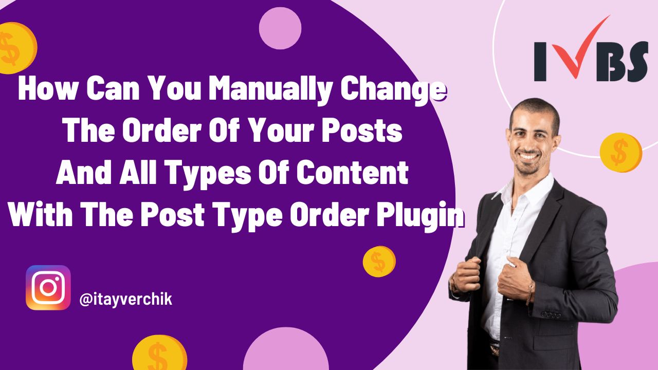 How Can You Manually Change The Order Of Your Posts And All Types Of Content With The Post Type Order Plugin